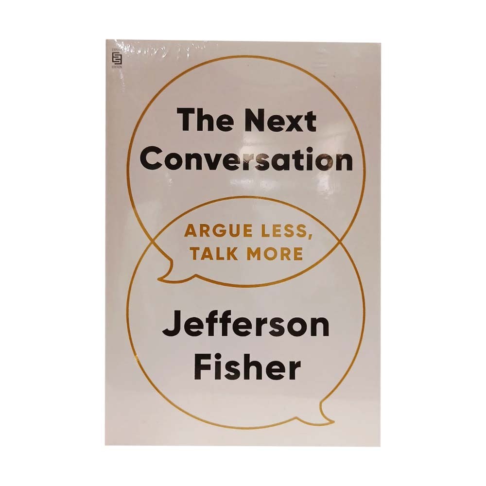 The Next Conversation Argue Less, Talk More