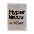 Hyperfocus - How To Work Less To Achieve More