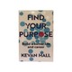 Find Your Purpose Build A Better Life And Career