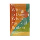 What To Do When You Feel Broken