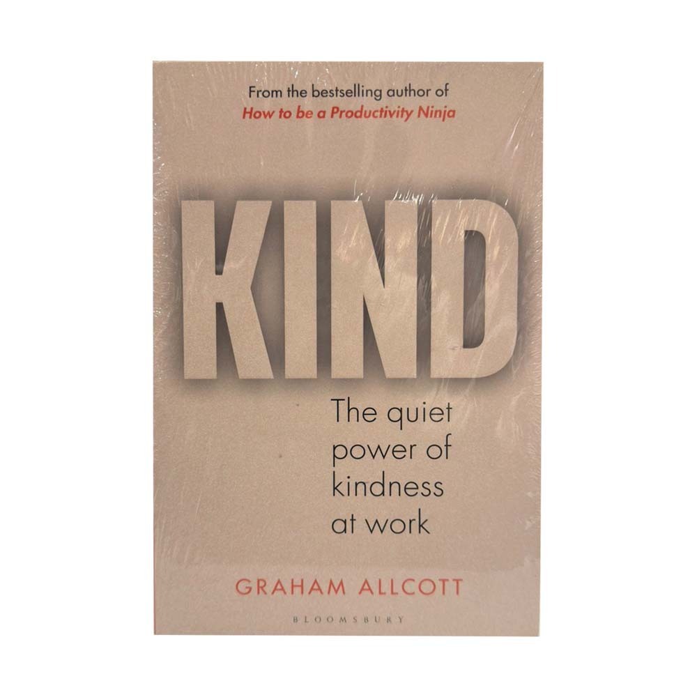 Kind The Quiet Power Of Kindness At Work