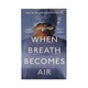 When Breath Becomes Air Pb (Paul Kalanithi)